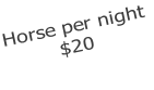Horse per night $20